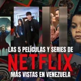 Netflix Venezuela: estas son las 10 producciones más vistas de la semana