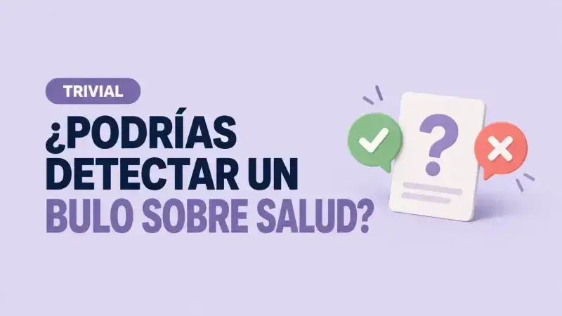 Mide tus conocimientos: ¿Sabes identificar un bulo de salud?